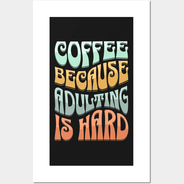coffee because adulting is hard Wall Art by Novelty-art